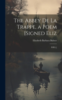 The Abbey De La Trappe, a Poem [Signed Eliz