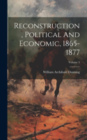 Reconstruction, Political And Economic, 1865-1877; Volume 3