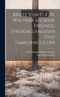 Briefe Von C. F. W. Walther an Seine Freunde, Synodalgenossen Und Familienglieder