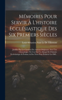 Mémoires Pour Servir À L'histoire Ecclésiastique Des Six Premiers Siècles