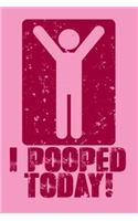I Pooped Today