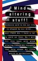 Mind altering stuff!: A dot grid journal to work on self improvement and fill with mind altering freaking thoughts that help shape my little world to perfection - Graphic