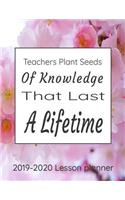 Teachers Plant Seeds Of Knowledge That Last A Lifetime 2019-2020 Lesson Planner