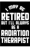 I May Be Retired But I'll Always Be A Radiation Therapist