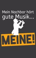 Mein Nachbar hört gute Musik... Meine!