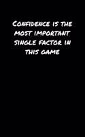 Confidence Is The Most Important Single Factor In This Game