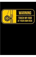 Warning Touch My Rod At Your Own Risk: Fishing Journal Or Notebook for the Seafood Lover