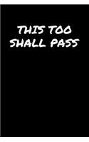 This Too Shall Pass: A soft cover blank lined journal to jot down ideas, memories, goals, and anything else that comes to mind.