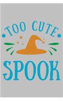 Too Cute Spook: Funny Halloween Gift for cute Great gift for spooky Halloween holiday Blank lined Journal Halloween notebook for taking note and many staff 100 Page