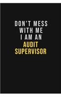 Don't Mess With Me I Am An Audit Supervisor