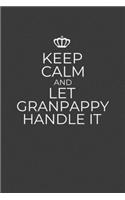 Keep Calm And Let Granpappy Handle It: 6 x 9 Notebook for a Beloved Grandparent