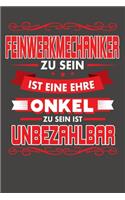 Feinwerkmechaniker Zu Sein Ist Eine Ehre - Onkel Zu Sein Ist Unbezahlbar: Punktiertes Notizbuch mit 120 Seiten - 15x23cm