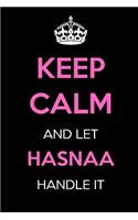 Keep Calm and Let Hasnaa Handle It: Keep Calm Name Journal Notebooks as Birthday, Anniversary, Christmas, Graduation Gifts for Girls and Women