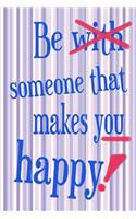 Be Someone That Makes You Happy!: Notebook Softcover 120 Pages Lined Diary Scrapbook Journal