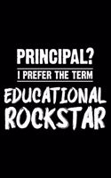 Principal? I Prefer the Term Educational Rockstar: Funny Composition Notebook, Activity Planner, Organizer, Gag School Journal, Daily Diary for School Principals, Superintendents