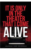 It Is Only in the Theater That I Come Alive