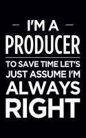 I'm a Producer, to Save Time Let's Just Assume I'm Always Right: Blank Lined Novelty Office Humor Themed Notebook to Write In: With a Wide Rule Interior