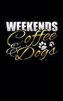 Weekends Coffee & Dogs: A Blank Lined Journal Soft Cover for You to Record Memories, Goals, Notes, Recipes and More!