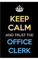 Keep Calm And Trust The Office Clerk: Keep Calm Name Professional Title Journal Diary Notebook as Birthday, Anniversary, Christmas, Graduation Gifts for Girls Boys Men and Women of All A