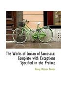 Works of Lucian of Samosata: Complete with Exceptions Specified in the Preface