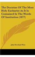 The Doctrine Of The Most Holy Eucharist As It Is Contained In The Words Of Institution (1877)