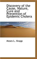 Discovery of the Cause, Nature, Cure and Prevention of Epidemic Cholera