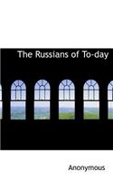 The Russians of To-Day: (English)