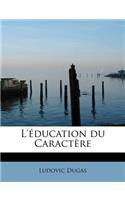 L' Education Du Caract Re