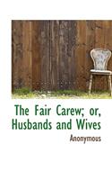 The Fair Carew; Or, Husbands and Wives