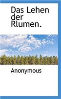 Das Lehen Der Rlumen.
