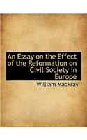 An Essay on the Effect of the Reformation on Civil Society in Europe