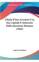 L'Italia Il Suo Avvenire E La Sua Capitale E Soluzione Della Questione Romana (1864)