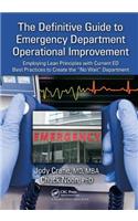 The Definitive Guide to Emergency Department Operational Improvement: Employing Lean Principles with Current Ed Best Practices to Create the "no Wait" Department