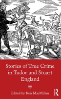 Stories of True Crime in Tudor and Stuart England