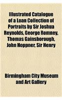 Catalogue of a Loan Collection of Portraits by Sir Joshua Reynolds, George Romney, Thomas Gainsborough, John Hoppner, Sir Henry Raeburn, and Other Art