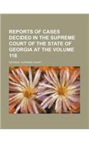 Reports of Cases Decided in the Supreme Court of the State of Georgia at the Volume 118