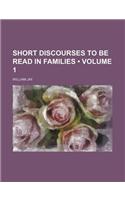 Short Discourses to Be Read in Families (Volume 1): (English)