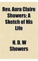 REV. Aura Claire Showers; A Sketch of His Life