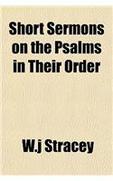 Short Sermons on the Psalms in Their Order