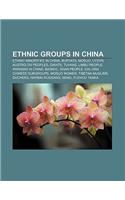 Ethnic Groups in China: Ethnic Minorities in China, Buryats, Mosuo, Uysyn, Austro-Tai Peoples, Oirats, Tuvans, Limbu People, Iranians in China(English)