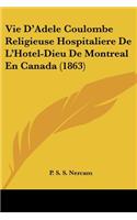 Vie D'Adele Coulombe Religieuse Hospitaliere De L'Hotel-Dieu De Montreal En Canada (1863)