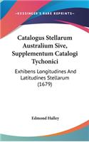 Catalogus Stellarum Australium Sive, Supplementum Catalogi Tychonici: Exhibens Longitudines and Latitudines Stellarum (1679)