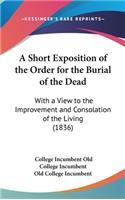 A Short Exposition of the Order for the Burial of the Dead: With a View to the Improvement and Consolation of the Living (1836)(English)