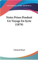 Notes Prises Pendant Un Voyage En Syrie (1879)