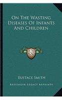 On The Wasting Diseases Of Infants And Children