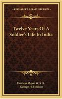 Twelve Years of a Soldier's Life in India