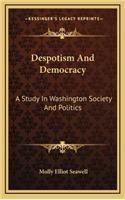 Despotism and Democracy: A Study in Washington Society and Politics