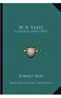W. B. Yeats: A Critical Study (1915)(English)