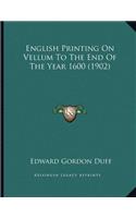 English Printing On Vellum To The End Of The Year 1600 (1902)