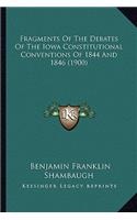 Fragments Of The Debates Of The Iowa Constitutional Conventions Of 1844 And 1846 (1900): (English)